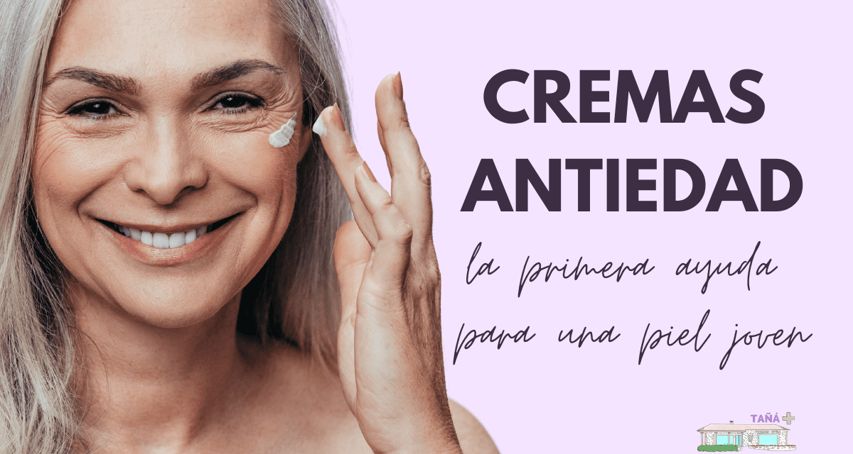 Cremas antiedad ¡La 1ª ayuda para una piel joven!