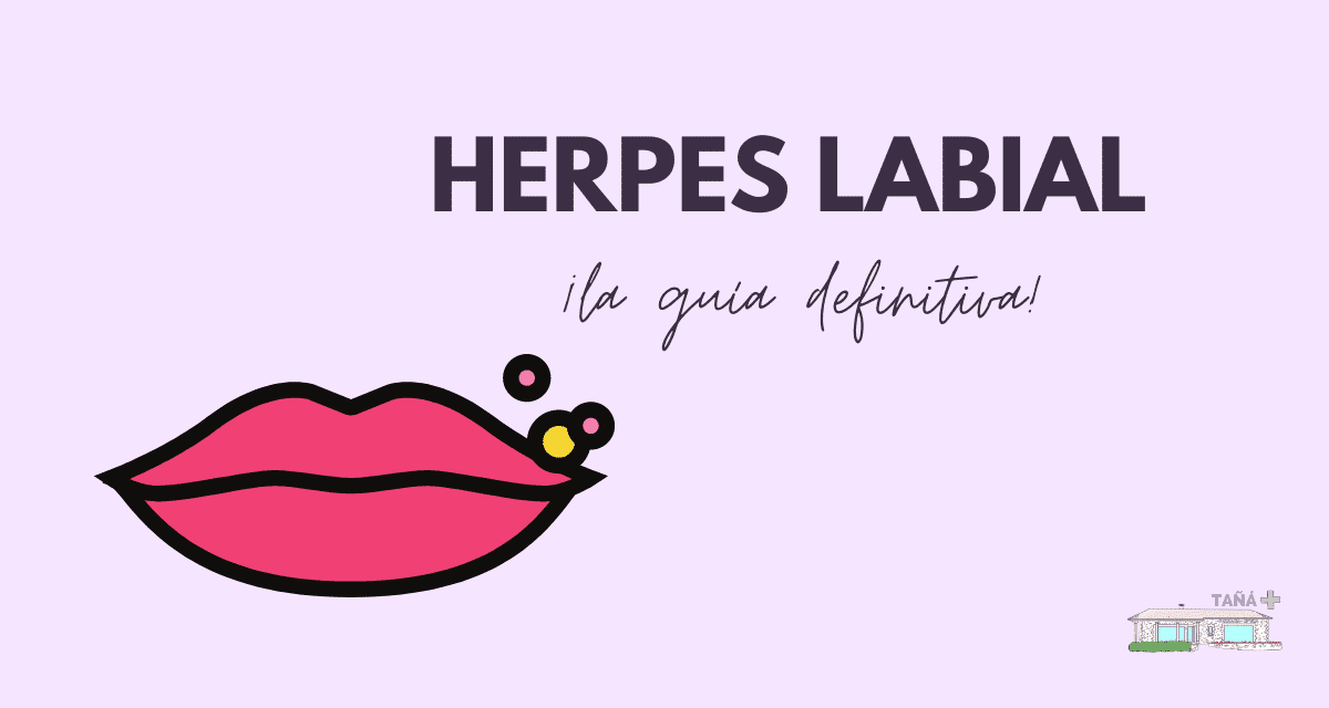 Guía sobre el Herpes labial: causas, síntomas y tratamientos efectivos