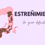 Guía para el estreñimiento: Causas, qué tomar y ¡mucho más!