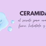 Ceramidas: el secreto para una piel firme, hidratada y joven